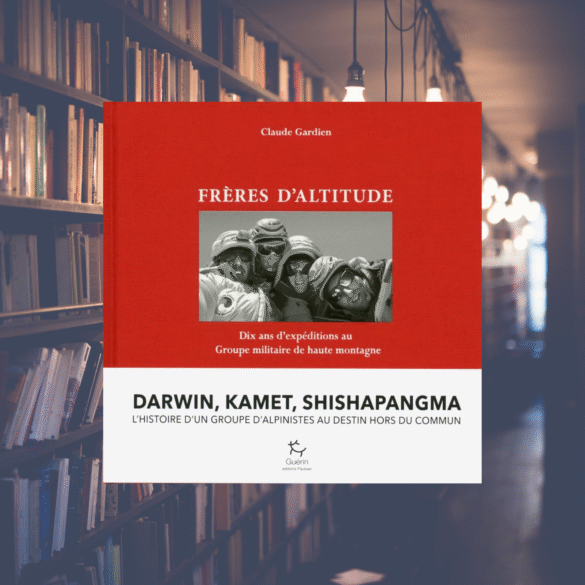 Frères d'altitudes - Dix ans d'expéditions au Groupe Militaire de Haute Montagne - Claude Gardien