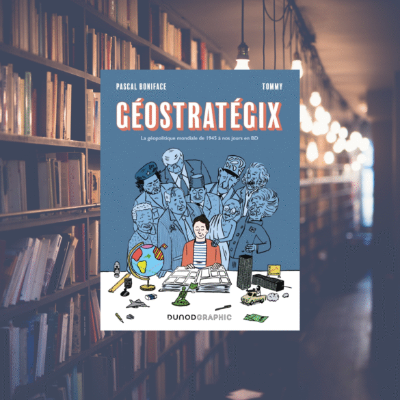 Géostratégix La géopolitique mondiale de 1945 à nos jours en BD - Pascal Boniface