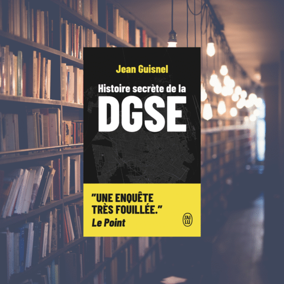 Histoire secrète de la DGSE - Jean Guisnel
