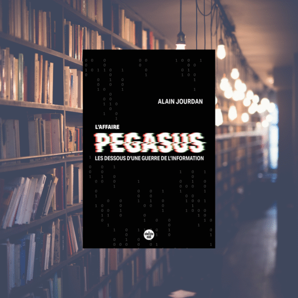 L'Affaire Pegasus - Les dessous d'une guerre de l'information - Alain Jourdan