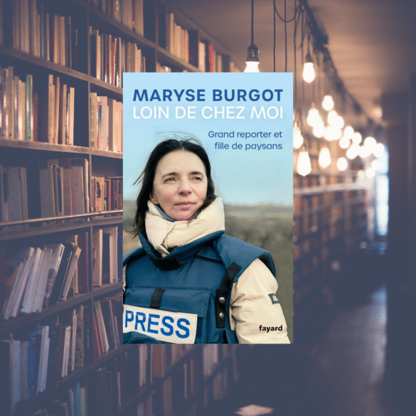 Loin de chez moi, grand reporter et fille de paysans - Maryse Burgot