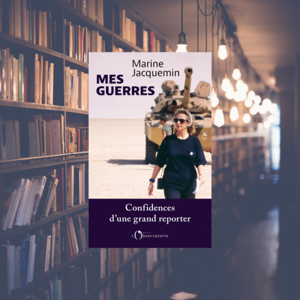 Mes guerres - Confidences d'une grand reporter - Marine Jacquemin