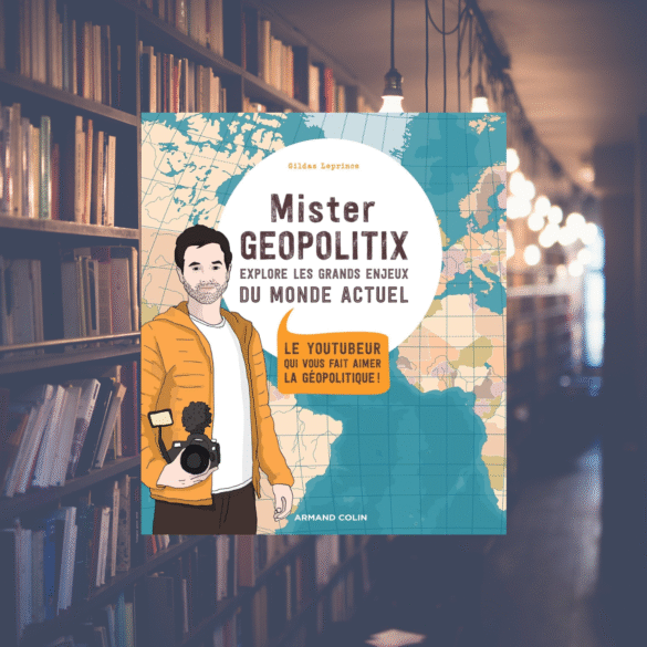 Mister Geopolitix explore les grands enjeux du monde actuel - Gildas Leprince