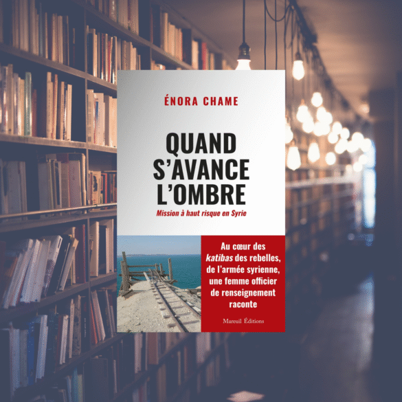 Quand s'avance l'ombre - Mission à haut risque en Syrie - Enora Chame